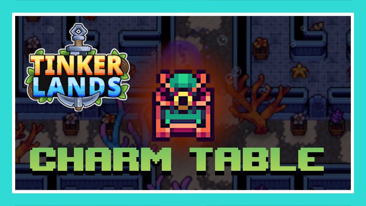 Tinkerlands How to find the Charm Table 