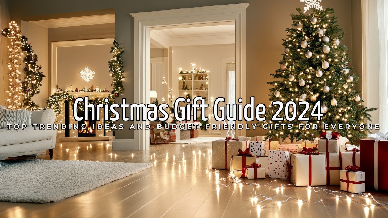 Christmas Gift Guide 2024: Top Trending Ideas and Budget-Friendly Gifts for Everyone