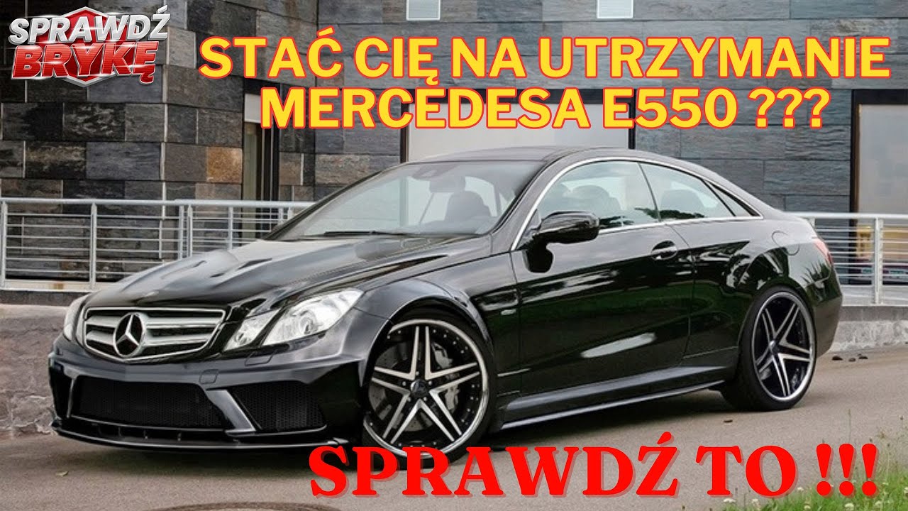 CZY STAĆ CIĘ NA UTRZYMANIE MERCEDES E550 ??? Dowiedz się o podstawowych kosztach utrzymania.