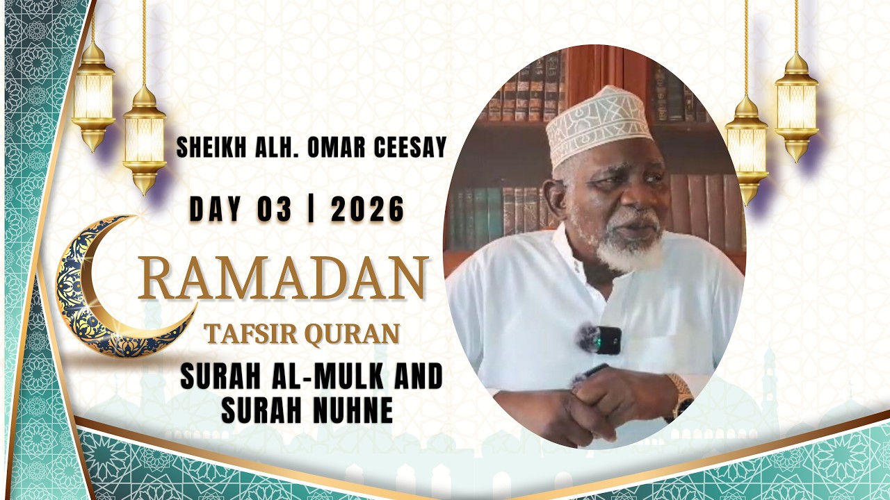 2026 Ramadan: Day 3 Tafsir Quran Surah Al-Mulk and Surah Nuhne by Sheikh Alh. Omar Ceesay