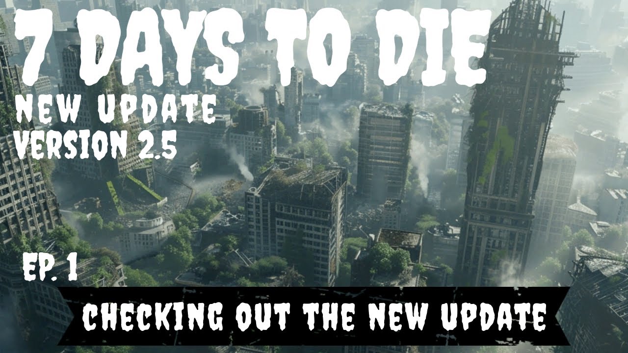 7 Days to Die 2.5 Update Navezgane Map ~ Ep. 1 ~ Checking Out The New Changes