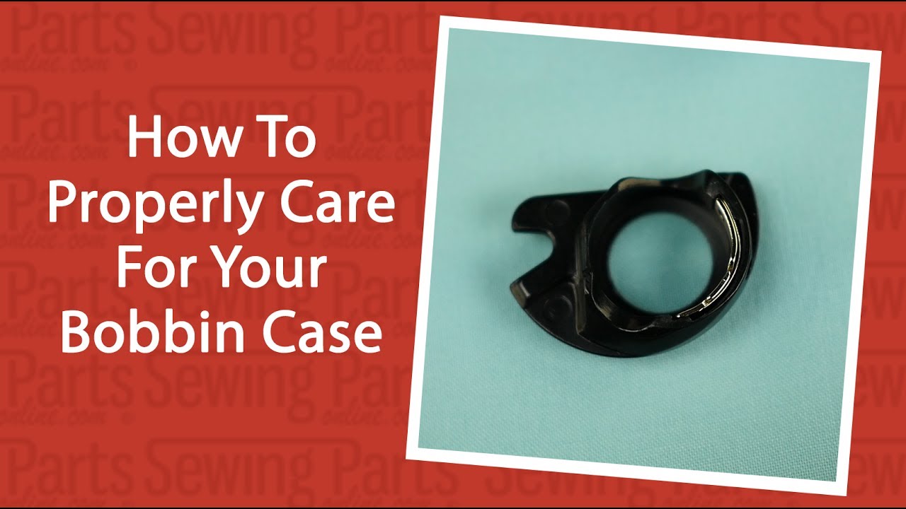 How To Properly Care For Your Bobbin Case