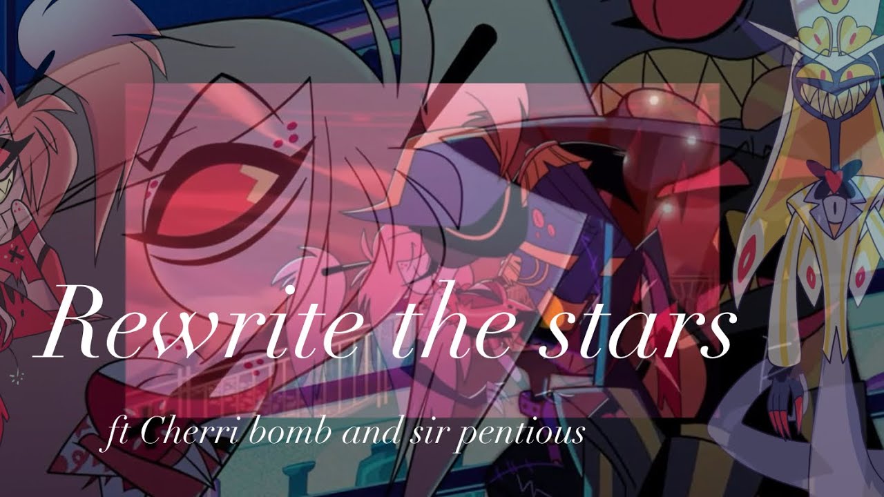 Rewrite the stars •Hazbin hotel • AMV