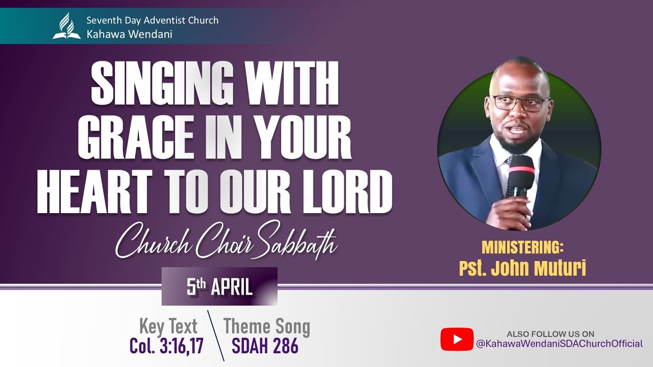 CHURCH Choir Sabbath - THEME: Singing With Grace in Your Heart to the Lord - Pst. John Muturi