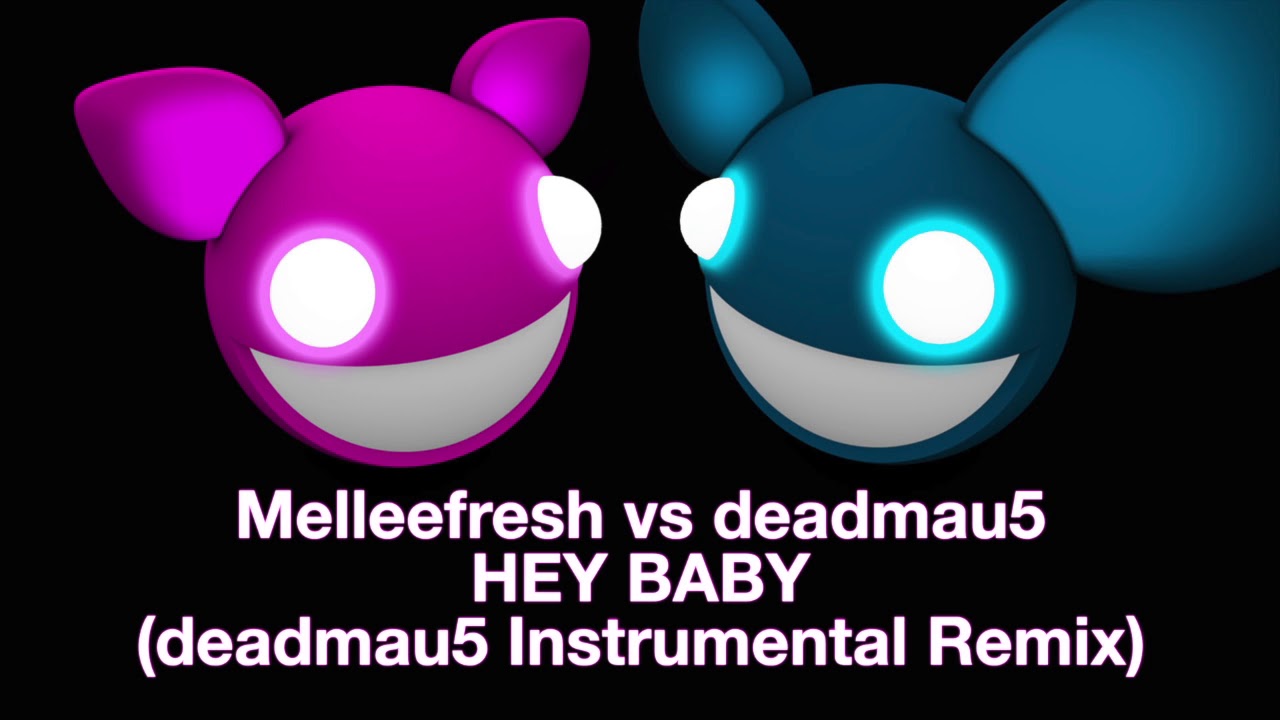 Melleefresh vs deadmau5 / Hey Baby (deadmau5 Instrumental Remix)