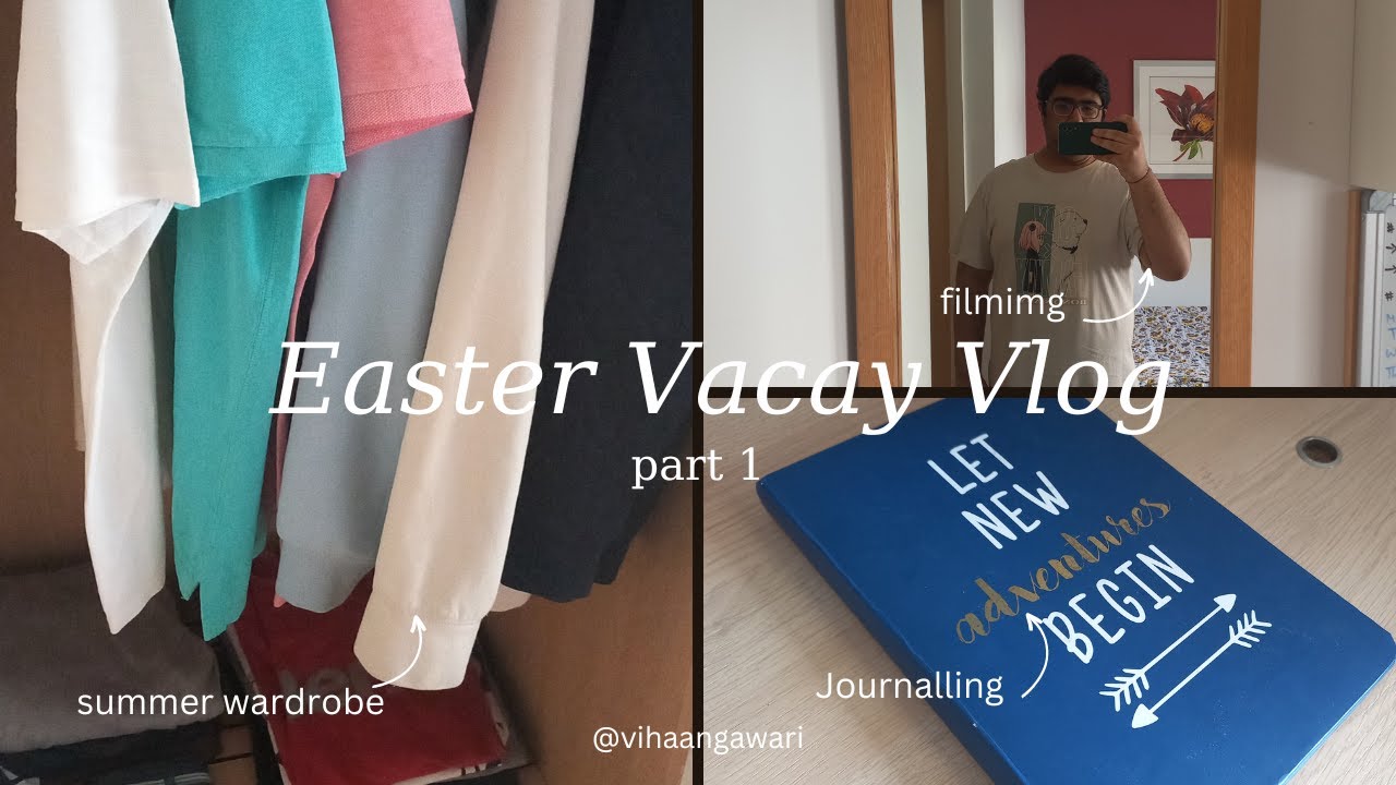 Setting my summer wardrobe, Journaling and filming 🎥 | Easter vacay pt 1 | Vlog | Vihaan Gawari