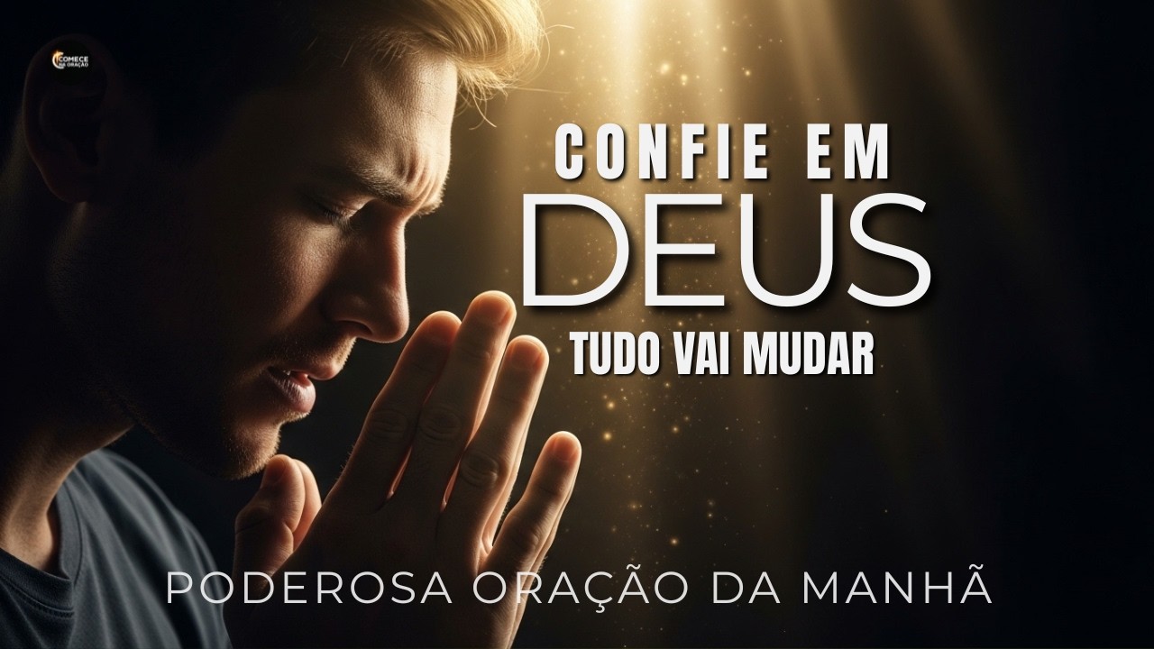 CONFIE EM DEUS TUDO VAI MUDAR | PODEROSA ORAÇÃO DA MANHÃ