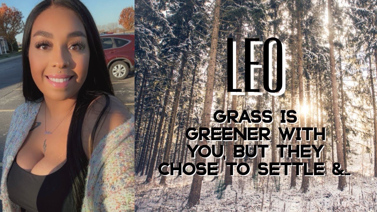 LEO ♌️ GRASS is GREENER with YOU 💚 BUT, they CHOSE to SETTLE & this WHY 🤦‍♀️