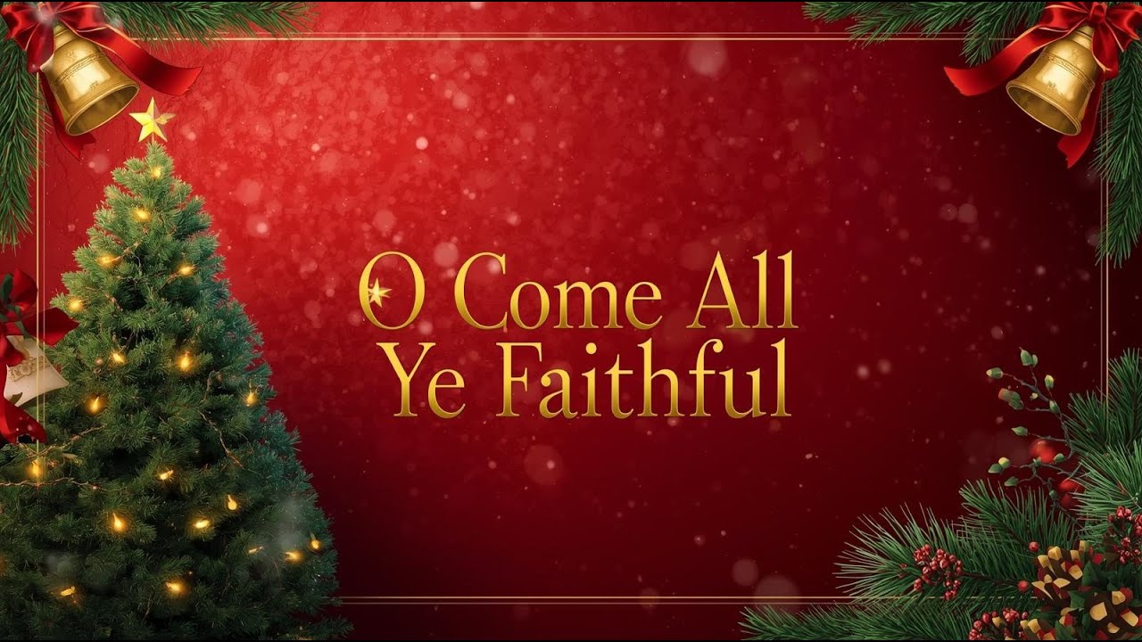 O Come All Ye Faithful – Traditional Christmas Carol Lyrics