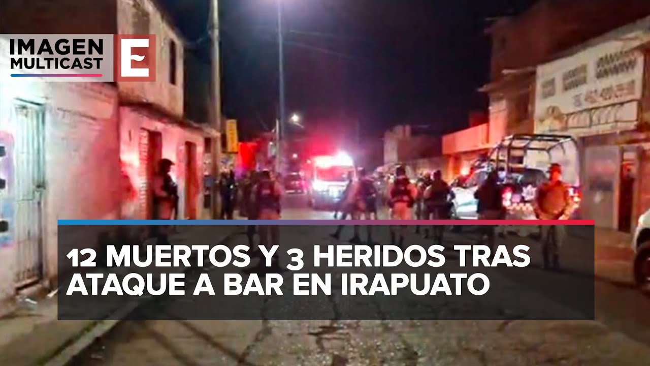Resumen del día: Ataque armado en bar de Irapuato deja 12 muertos