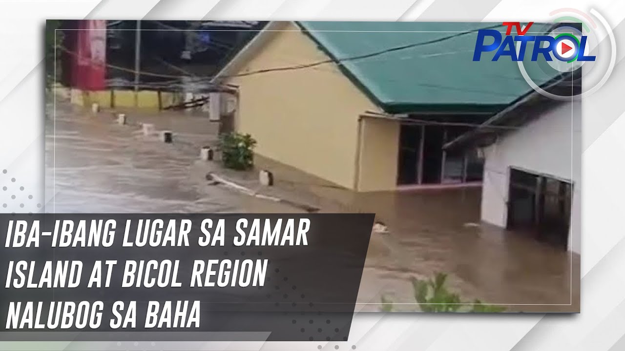 Iba-ibang lugar sa Samar Island at Bicol Region nalubog sa baha | TV Patrol