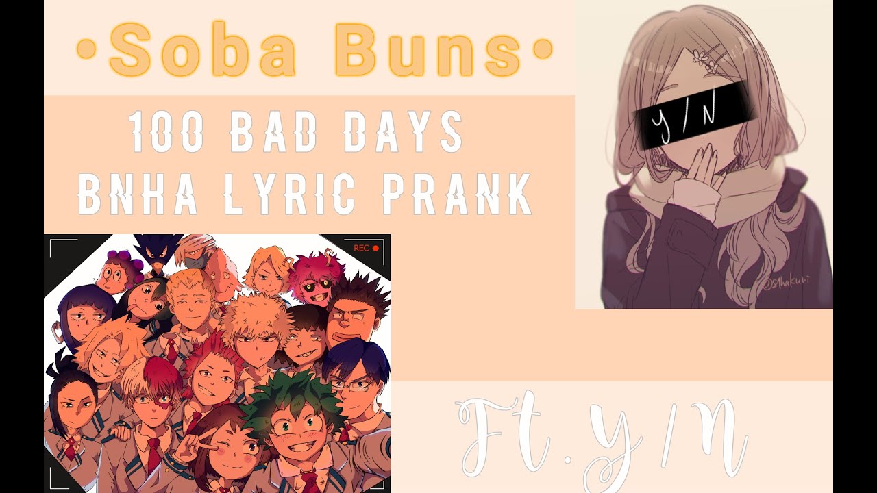 100 Bad Days || Ft.Y/N || Lyric Prank || BNHA/MHA || •Soba Buns•