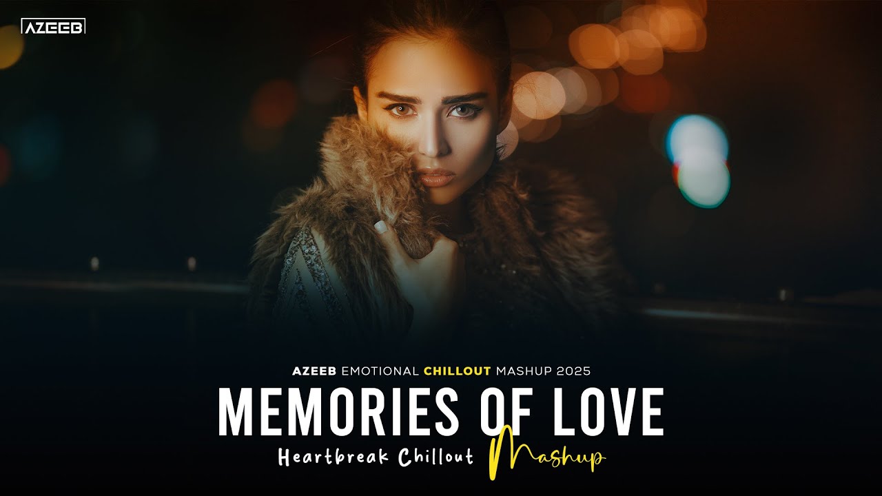 Memories Of Love Mashup 2025 - AZEEB | Jo Bheji Thi Duaa | Chahun Main Ya Naa | Heartbreak Chillout
