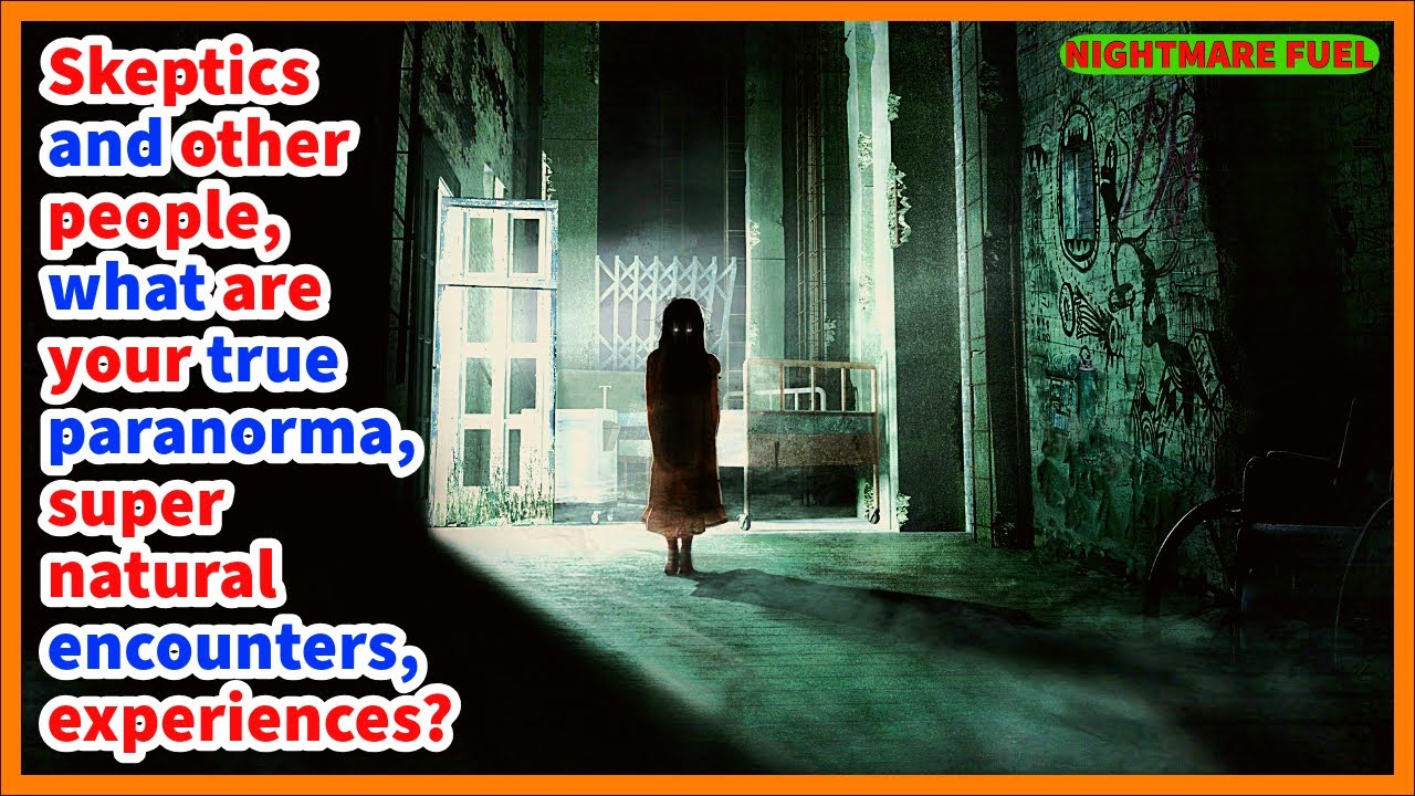 Skeptics and others, what are your true paranormal and supernatural encounters or experiences?