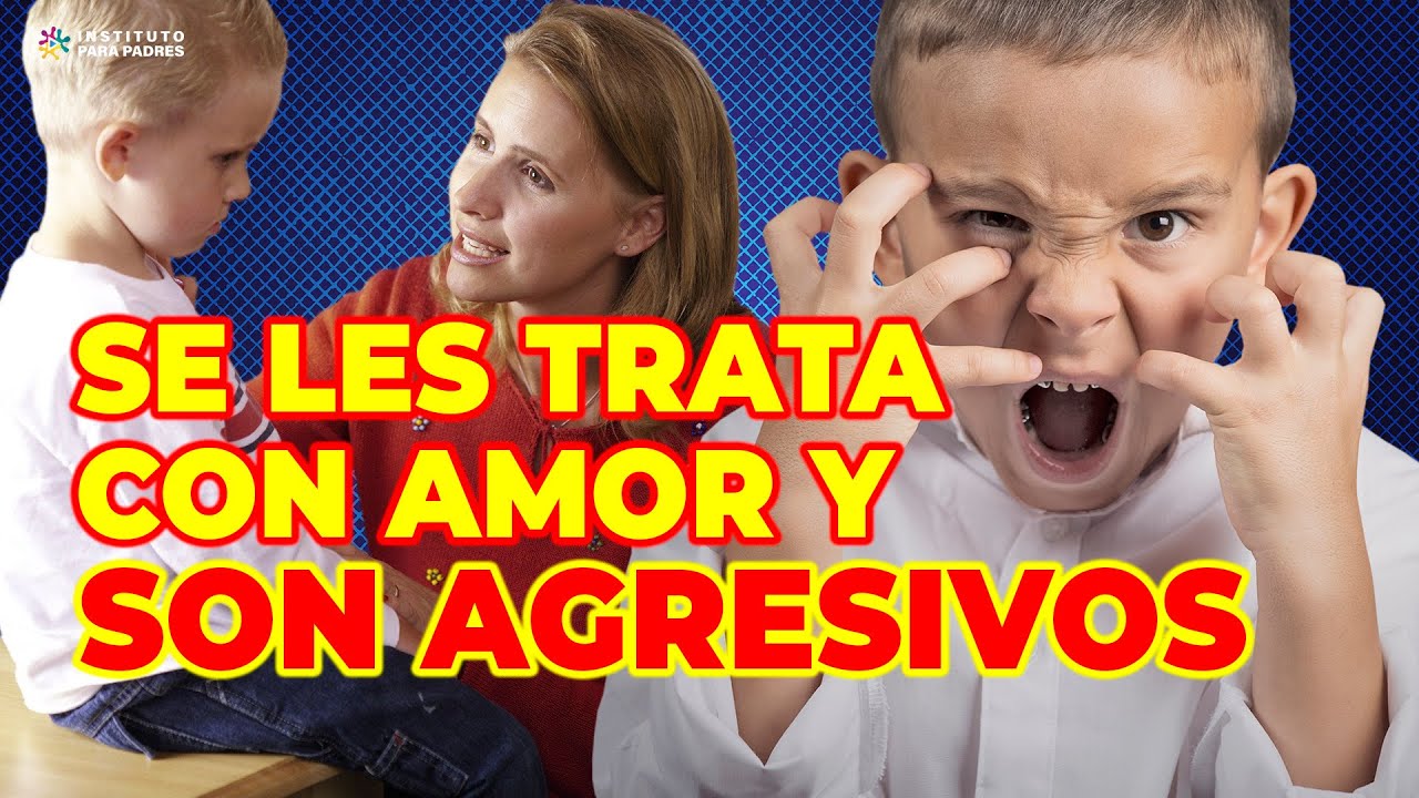 CONDUCTAS AGRESIVAS EN NIÑOS QUE SON TRATADOS CON AMOR - ¿POR QUÉ SUCEDE ESTO?, ¿CÓMO CORREGIRLO?