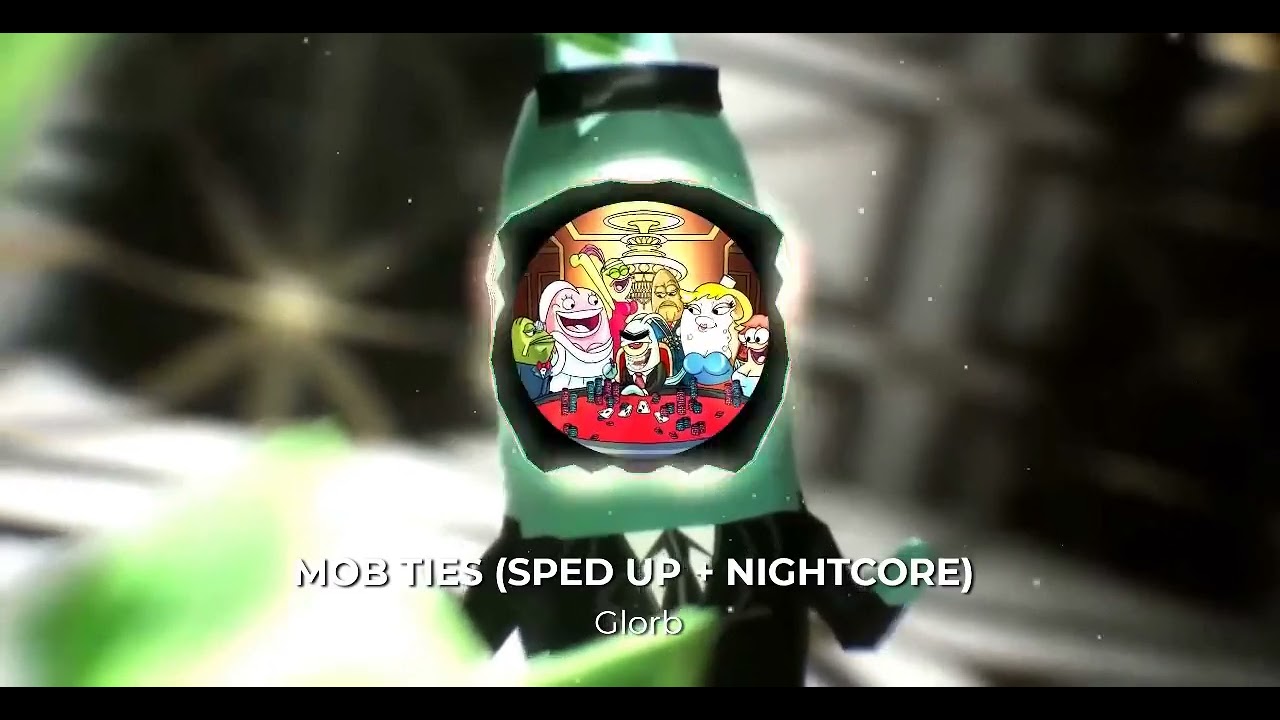 MOB TIES (SPED UP + NIGHTCORE) -GLORB