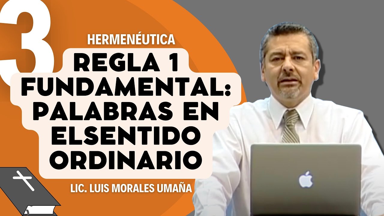 Regla 1 fundamental: palabras en el sentido ordinario (HERMENÉUTICA 3) - Lic. Luis Morales Umaña