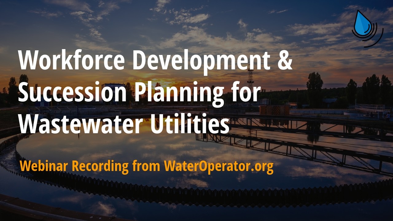 Workforce Development & Succession Planning for Wastewater Utilities