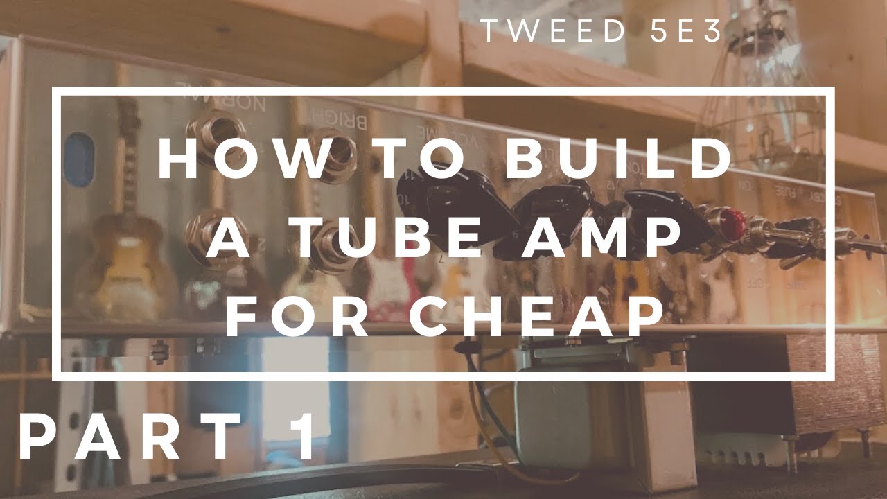 How to build a tube amp (Tweed 5E3) CHEAP - PART 1