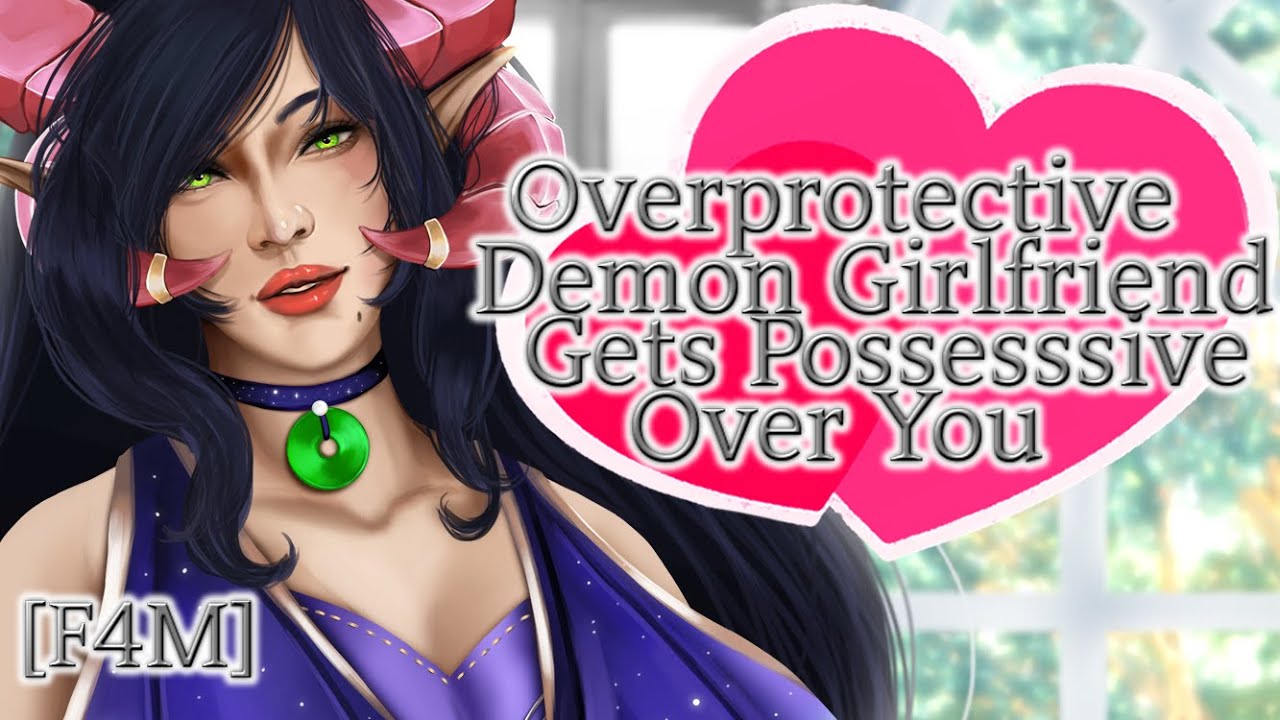 💚Obsessive Demon Girlfriend Gets Overprotective~💚 [F4M][Soft Dom][Kisses][No One Will Hurt You]