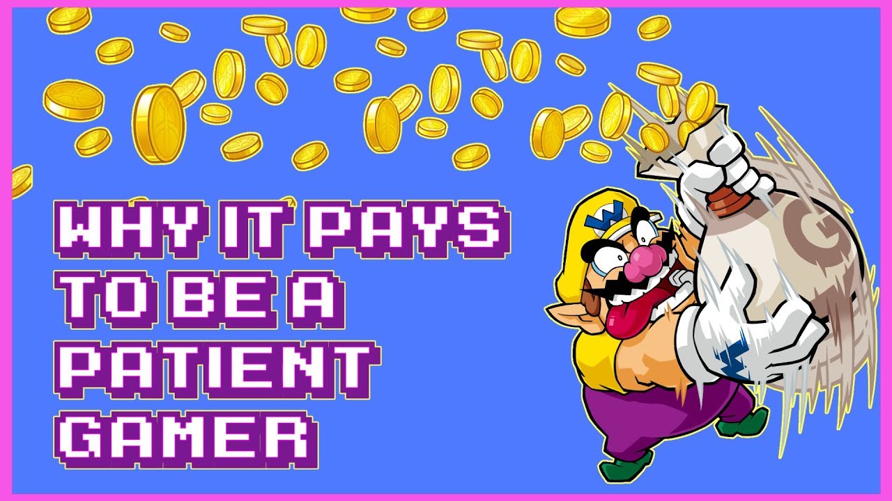 Why It Pays To Be A Patient Gamer