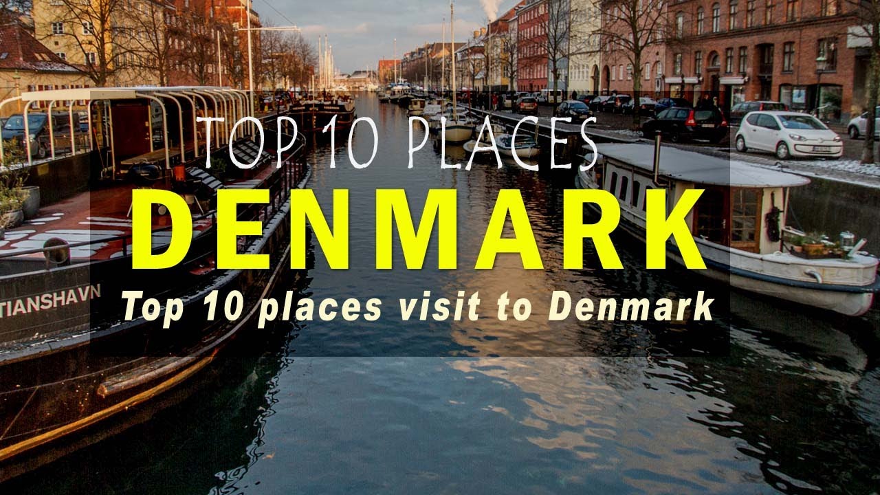 Top 10 places to visit Denmark