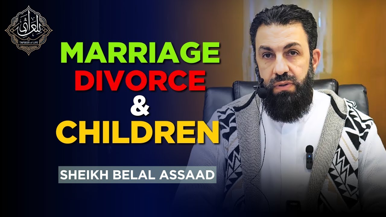 The Islamic Truth About Marriage, Divorce & Parental Responsibility | Belal Assaad