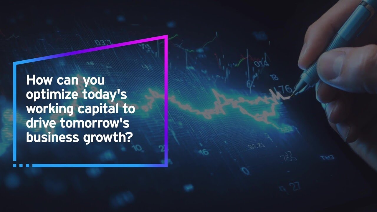 How can you optimize today's working capital to drive tomorrow's business growth