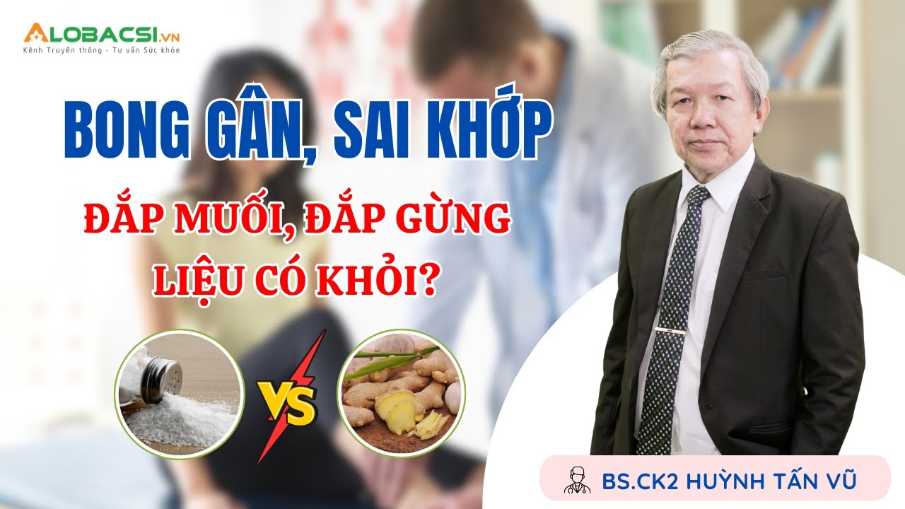 Bong gân, sai khớp đắp muối, đắp gừng liệu có khỏi? | BS.CK2 Huỳnh Tấn Vũ | Video Alobacsi