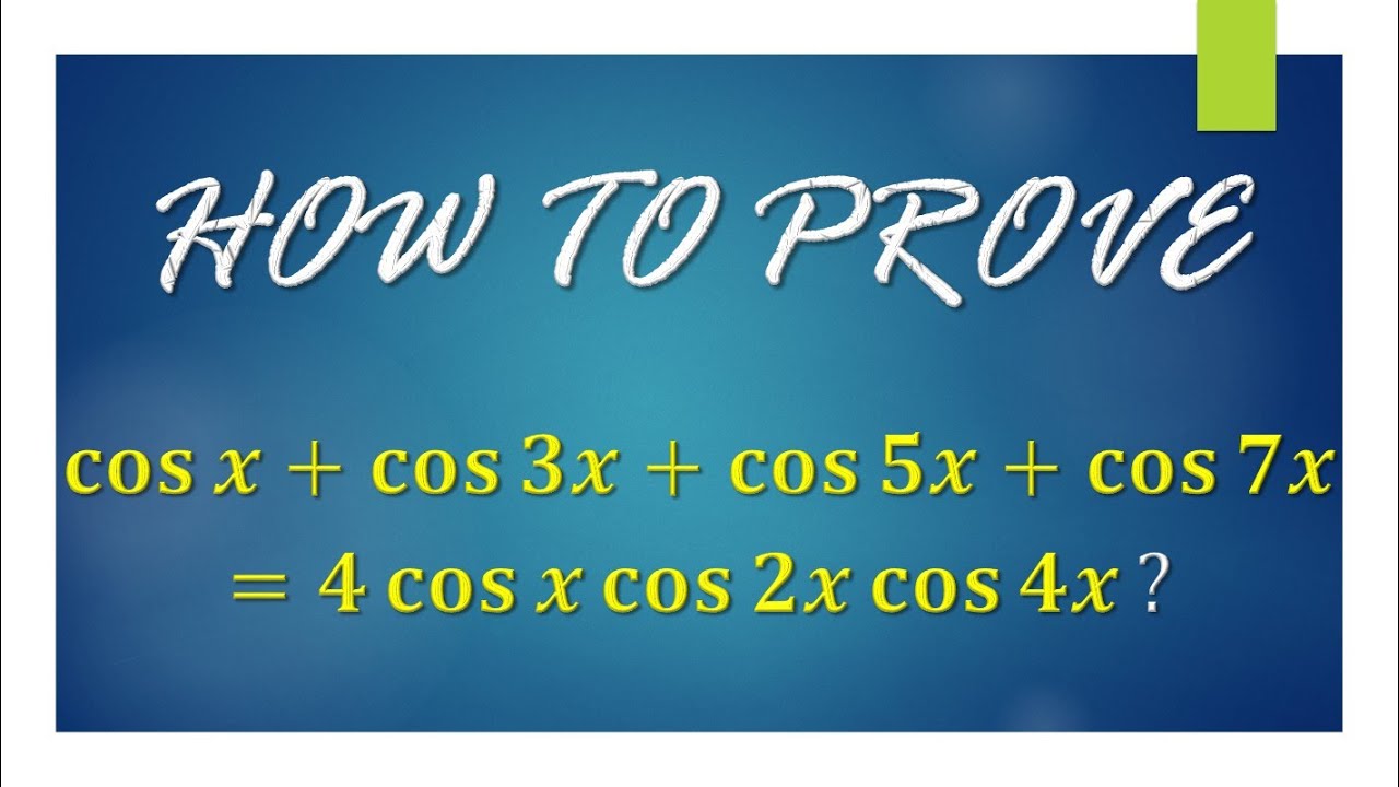 How to prove cos⁡𝑥+cos⁡3𝑥+cos⁡5𝑥+cos⁡7𝑥 = 4(cosx)(cos2x)(cos4x)?