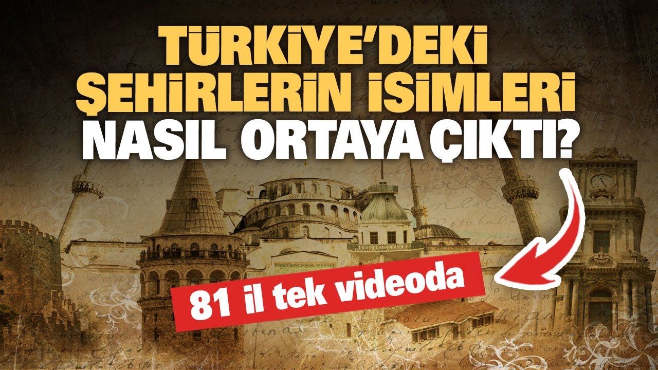 T&uuml;rkiye'deki şehirlerin isimleri nasıl ortaya &ccedil;ıktı...!