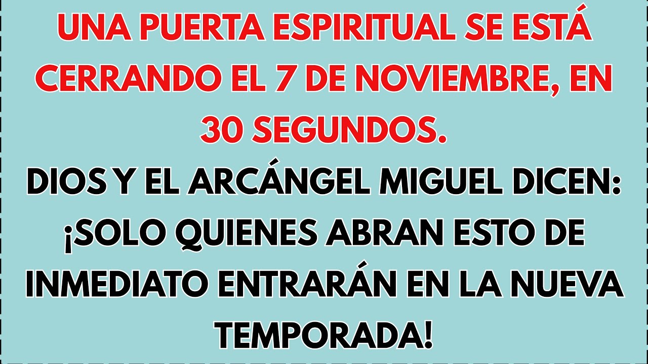 UNA PUERTA ESPIRITUAL SE ESTÁ CERRANDO EL 7 DE NOVIEMBRE, EN 30 SEGUNDOS.EL ARCÁNGEL MIGUEL ADVIERTE