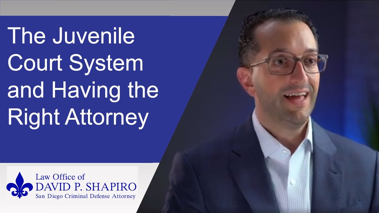 San Diego Juvenile Attorney Discusses the Juvenile Court System and Having the Right Attorney