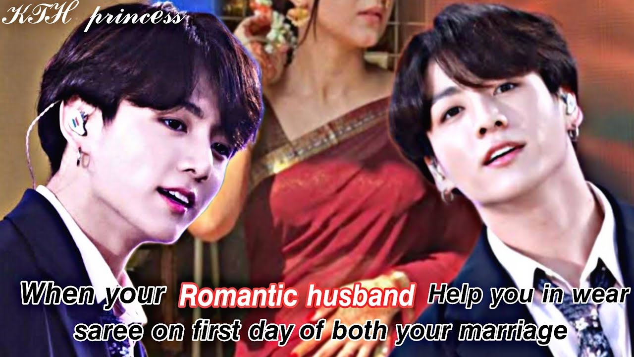 When your Romantic husband help you in wear saree on first day of marriage (jk oneshot)