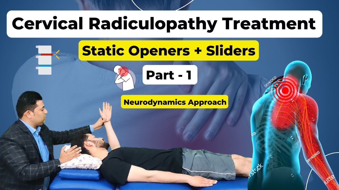 CERVICAL RADICULOPATHY TREATMENT : STATIC OPENER + SLIDER TECHNIQUE : NEURODYNAMICS APPROACH