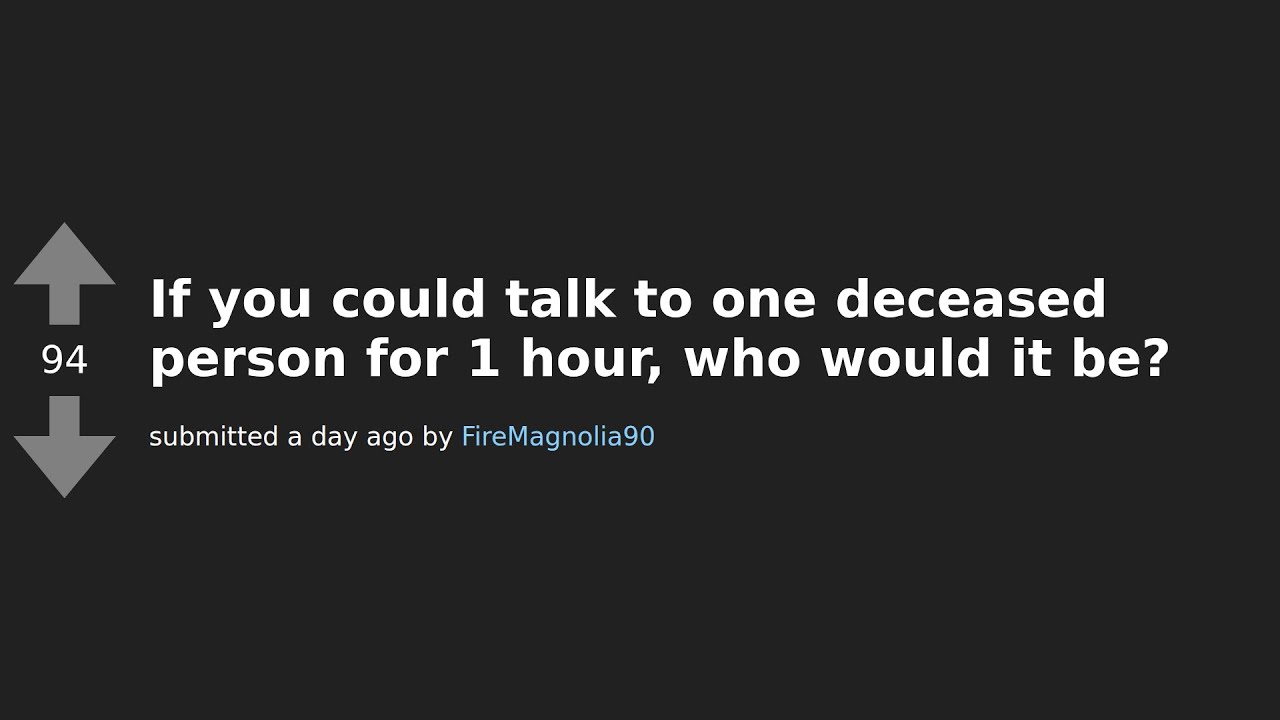 Unbelievable Stories: Redditors Reveal Which Deceased Person They'd Talk to for an Hour