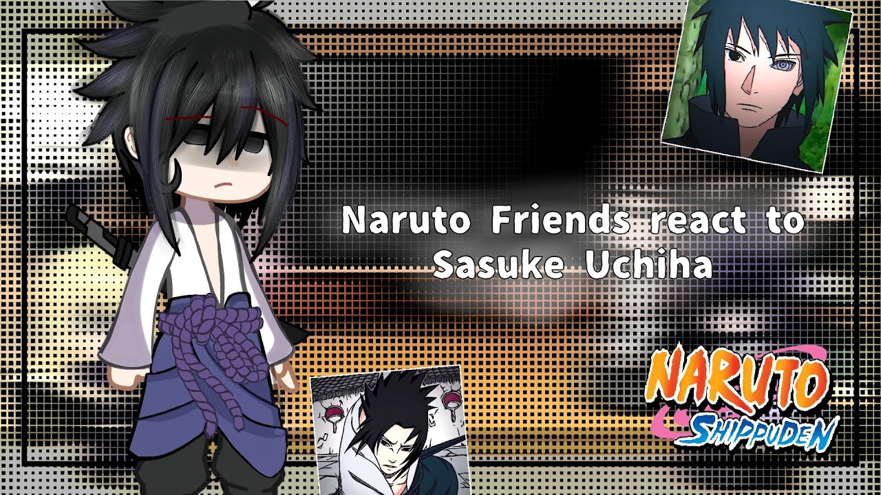 Naruto friends react to Sasuke Uchiha  // (+🍜𝘕𝘢𝘳𝘶𝘴𝘢𝘴𝘶🍅) // 𝙆𝙞𝙢𝙮 𝙐𝙘𝙝𝙞𝙝𝙖