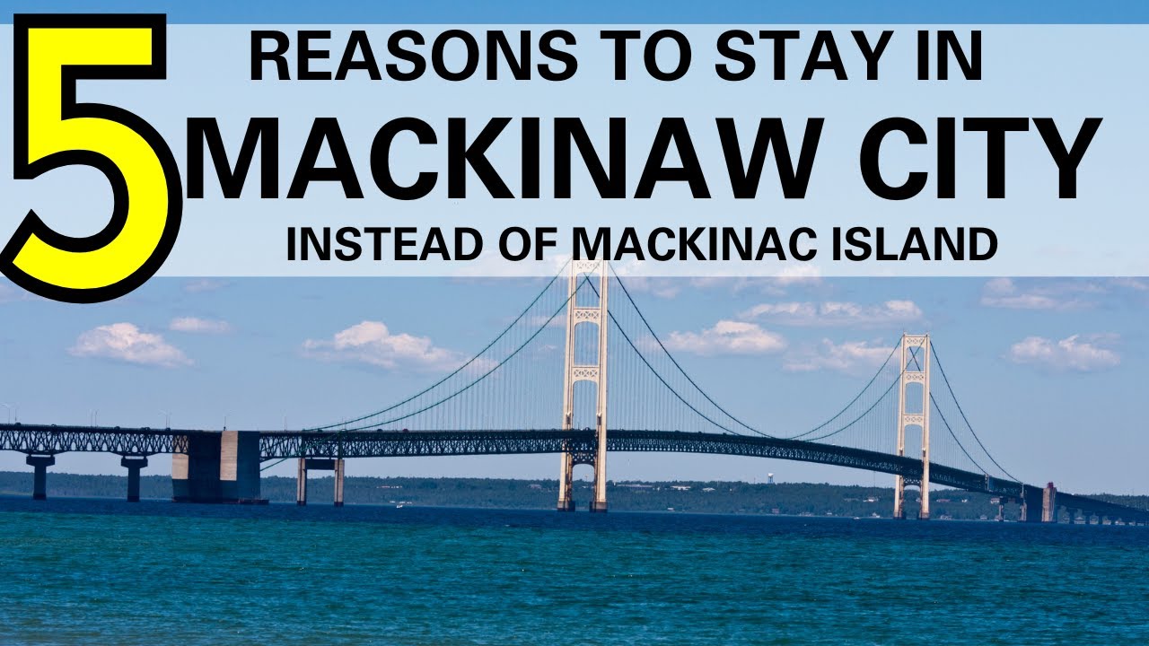 5 Reasons to stay in Mackinaw City instead of Mackinac Island