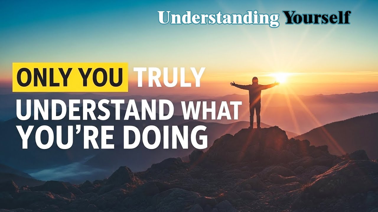 Only You Truly Understand What You're Doing | Self Awareness & Self Reflection