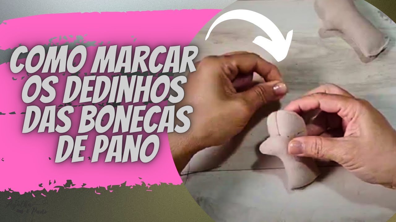 COMO MARCAR OS DEDINHOS DAS MÃOS DA SUA BONECA DE PANO - Agulha e Pano