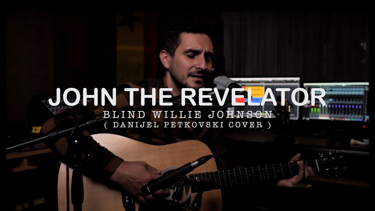 John The Revelator - Blind Willie Johnson (Danijel Petkovski cover)