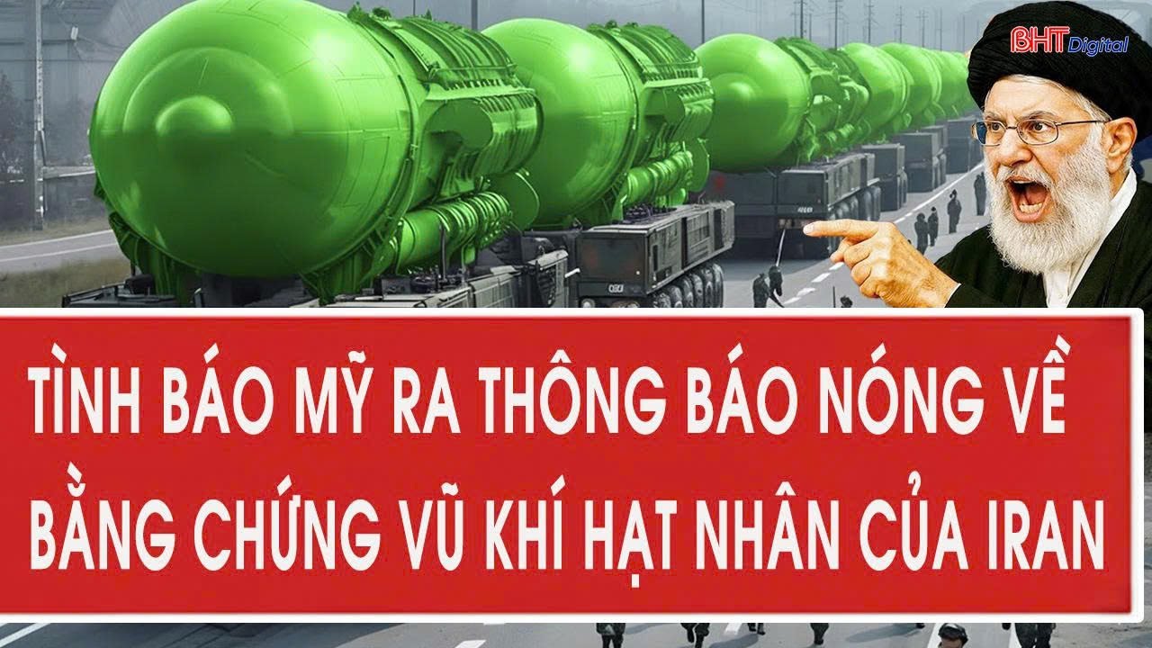 Tình báo Mỹ ra thông báo nóng về bằng chứng vũ khí hạt nhân của Iran