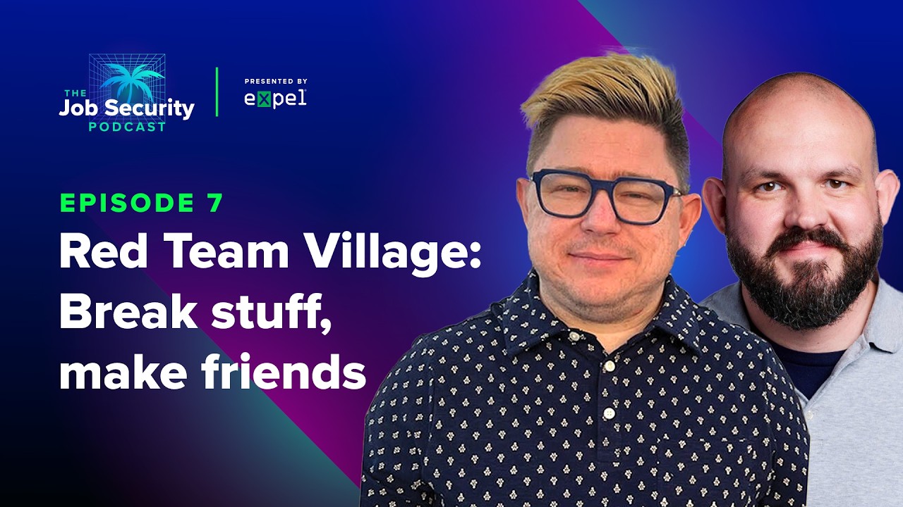 Episode 7: Red Team Village: Break stuff, make friends | The Job Security Podcast