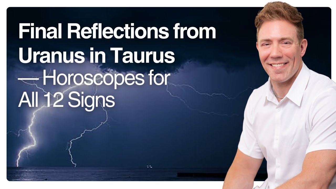 Final Reflections from Uranus in Taurus &mdash; Horoscopes for All 12 Signs