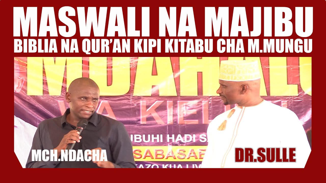 MASWALI NA MAJIBU DR.SULLE NZ MCH.NDACHA/MAADIKO YAPI YANATHIBITISHA UWEPO WA QUR'AN AU BIBLIA?