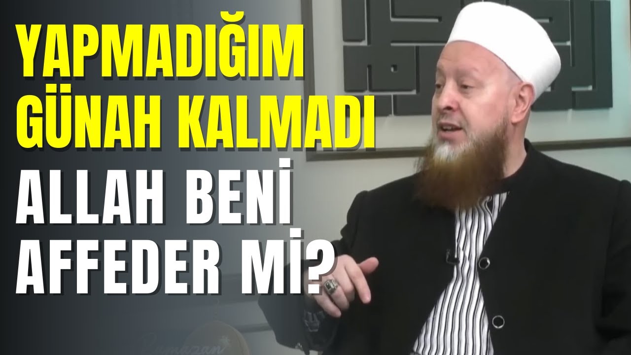 Akla Gelecek Her Türlü Günahı İşledim Allah Beni Affeder mi?