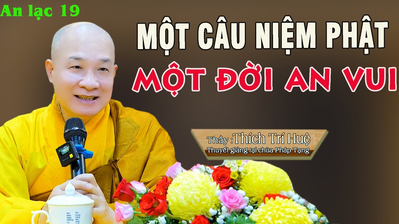 Một Câu Niệm Phật Đúng Tiêu Tan Mọi Nổi Dầu - Hay Lắm. Thầy Thích Trí Huệ - An Lạc 19