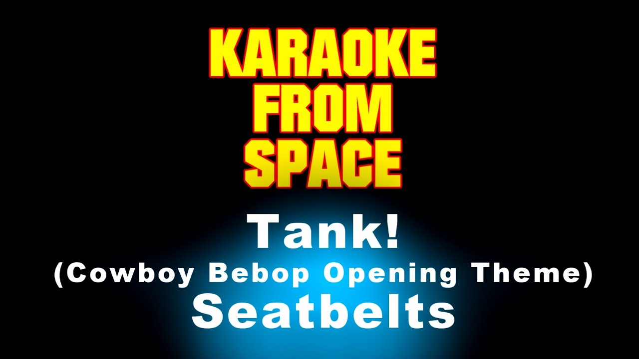 Seatbelts &bull; Tank! (Cowboy Bebop Opening Theme) | Karaoke &bull; Instrumental &bull; Lyrics