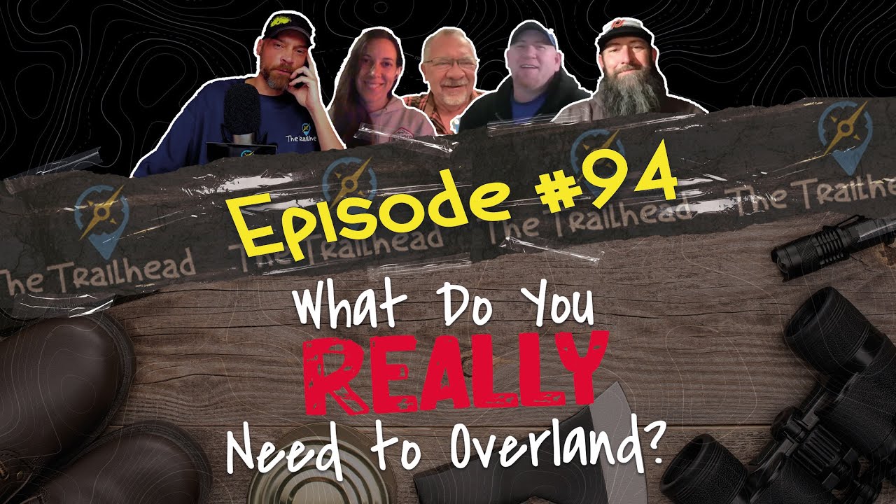 #94 Unfiltered: What Do You REALLY Need To Overland?