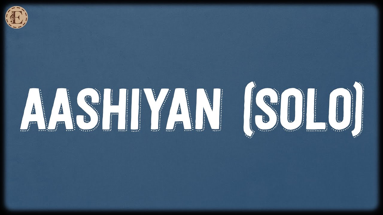 Aashiyan - Solo (Lyrics) - Pritam, Nikhil Paul George